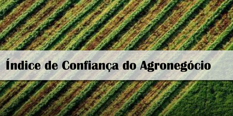 Confira o Índice de Confiança do Agronegócio no1º trimestre de 2017